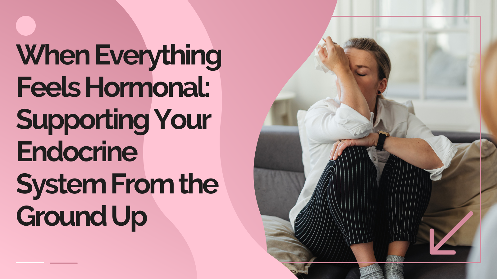 When Everything Feels Hormonal: Supporting Your Endocrine System From the Ground Up
