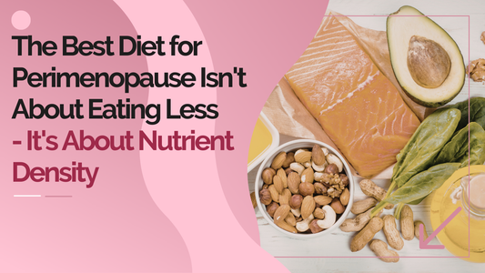 The Best Diet for Perimenopause Isn't About Eating Less - It's About Nutrient Density